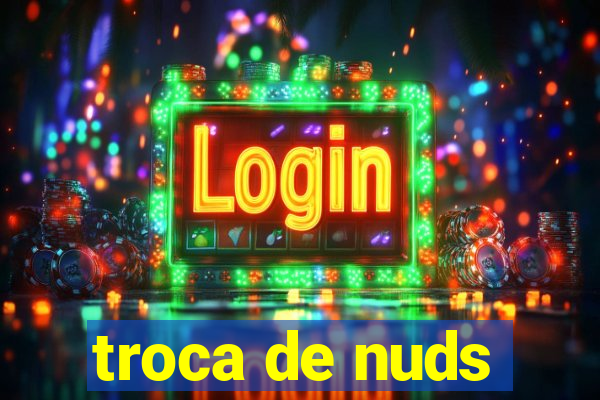 troca de nuds